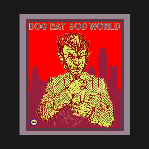 Dog Eat God World by TBT-TSHIRTS