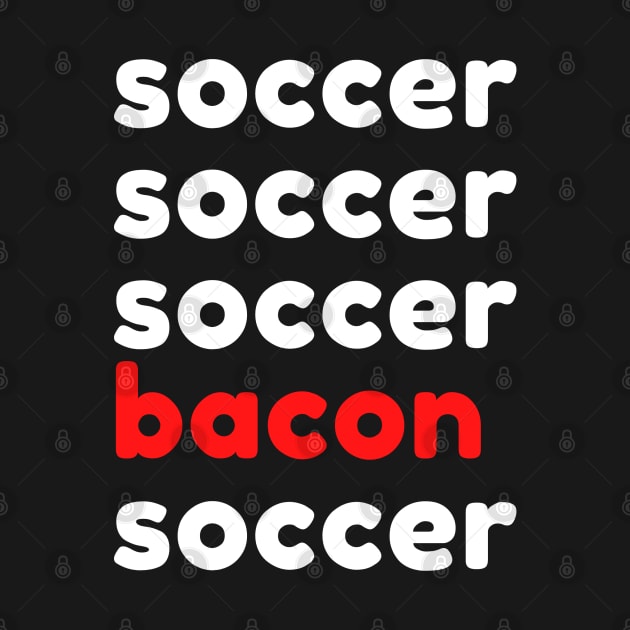 Soccer and Bacon Lover's T-shirt by SoccerOrlando