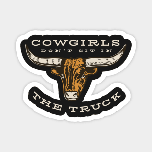 Cowgirls Don't Sit In The Truck Magnet