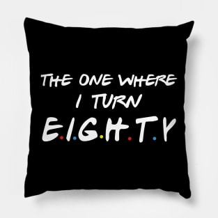 The One Where I Turn Eighty Pillow