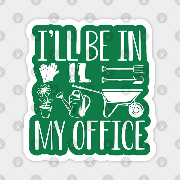 Funny Plant Lover Gift Funny Gardening Gift I'll Be In My Office Magnet by kmcollectible