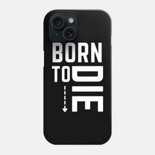 Born to die- life and death full circle Phone Case