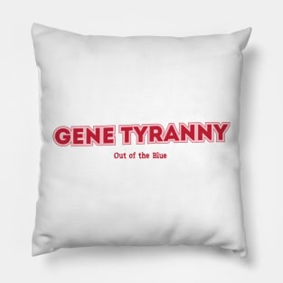 Gene Tyranny Out of the Blue Pillow