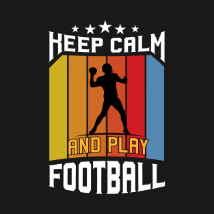 Keep Calm And Play American Football T-Shirt