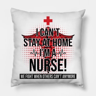 I Can't Stay At Home I'm A Nurse We Fight - Nurse Gifts Pillow