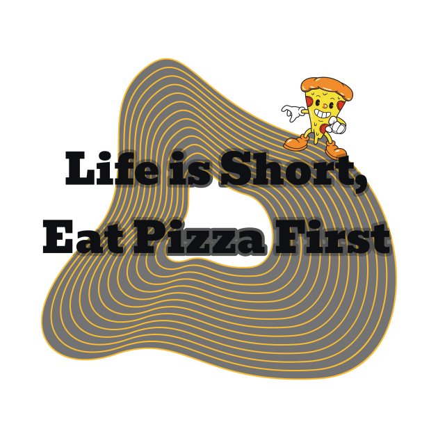 life is short eat pizza first by a2nartworld