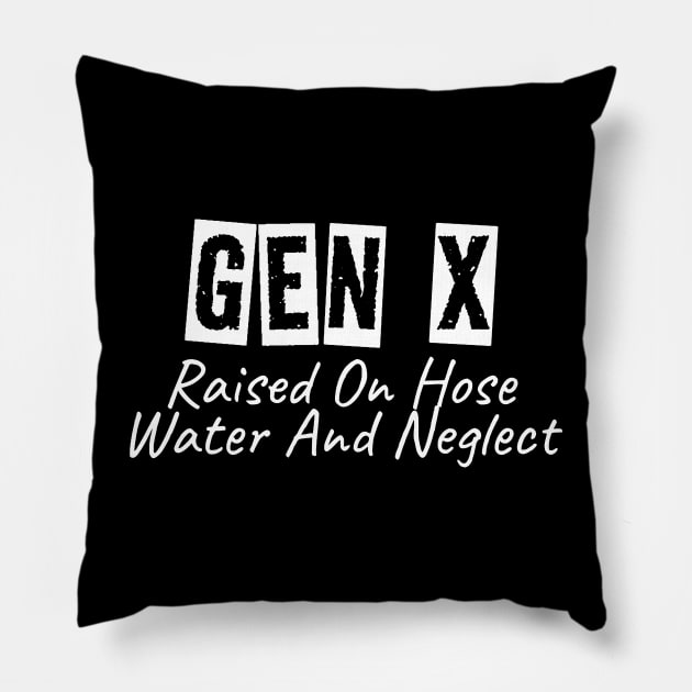 GEN X Raised On Hose Water And Neglect Pillow by KatiNysden