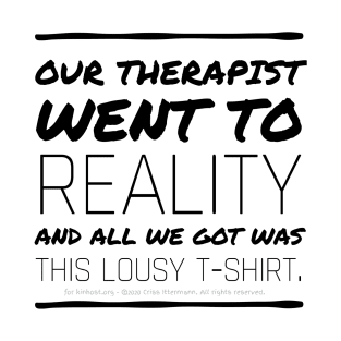 Therapist went to Reality - black text T-Shirt