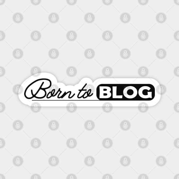 Blogger - Born to blog Magnet by KC Happy Shop