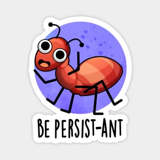 Be Persist-ant Cute Positive Ant Pun Magnet