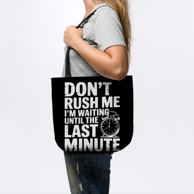 Don't Rush Me I'm Waiting Until The Last Minute by Frank Ring