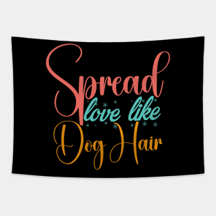 Spread Love Like Dog Hair , Dog Lover Mom And Dad Tapestry