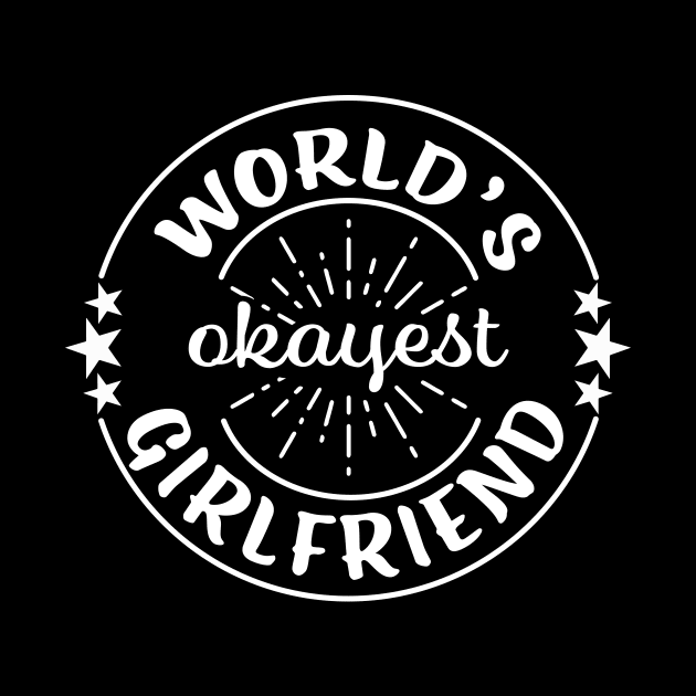 Worlds Okayest Girlfriend Funny Sarcastic Matching Couples by graphicbombdesigns