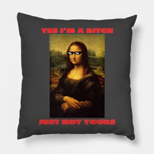 Yes i'm a bitch just not yours Pillow