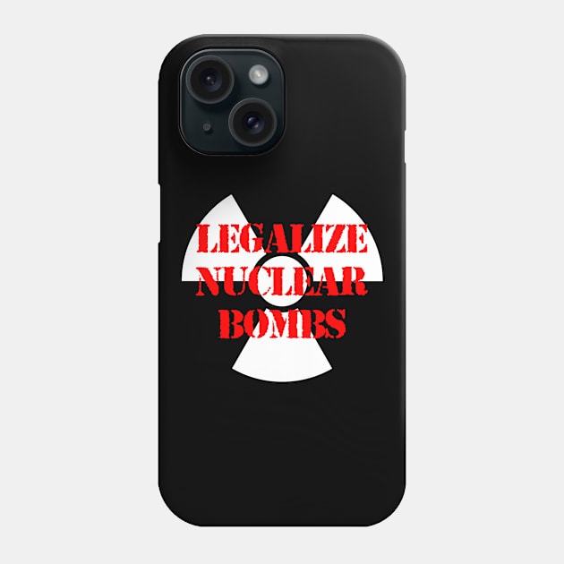 LEGALIZE NUCLEAR BOMBS Phone Case by capyfarta