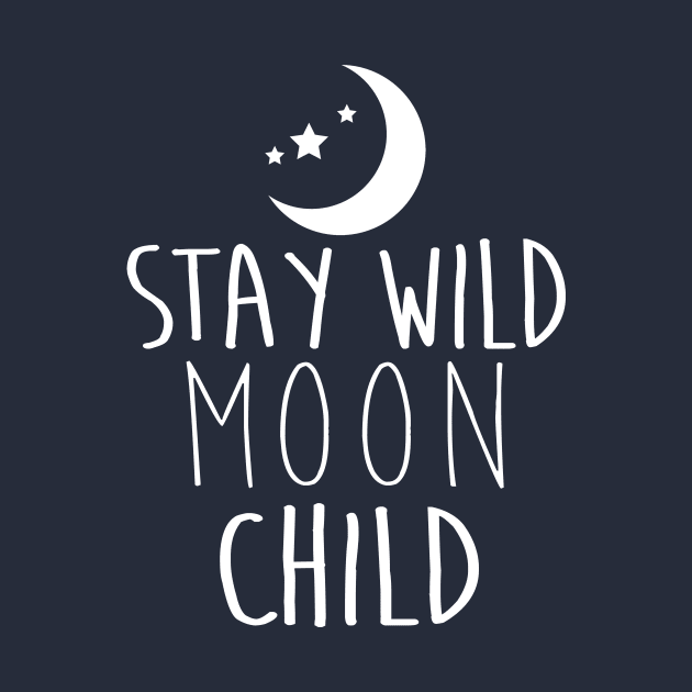 Stay Wild Moon Child - WHITE by lunabelleapparel