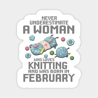 Never Underestimate A Woman Loves Knitting Born In February Magnet