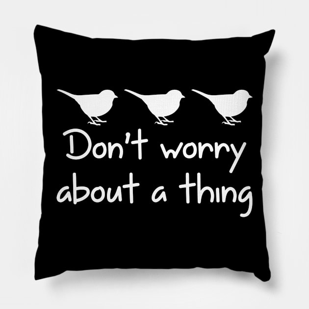 Don't Worry About A Thing Pillow by Miya009