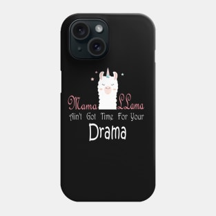 Mama Llama shirt - Aint got time for your drama - Mama of Drama - Drama Queen - Mom of Girls Shirt - Cute Mom design - Cute Mom Gift Phone Case
