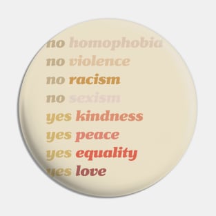 Yes Kindness Yes Peace Yes Equality Yes Love Pin