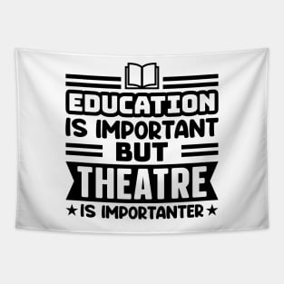 Education is important, but theatre is importanter Tapestry