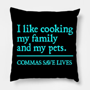 Commas Save Lives. I like cooking my family and my pets. Pillow