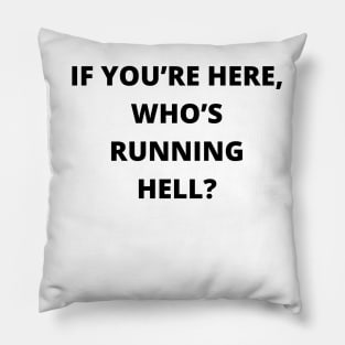 If you’re here, who’s running hell Pillow