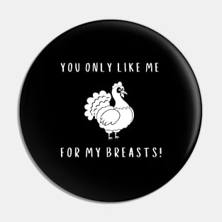 YOU ONLY LIKE ME FOR MY BREASTS Pin
