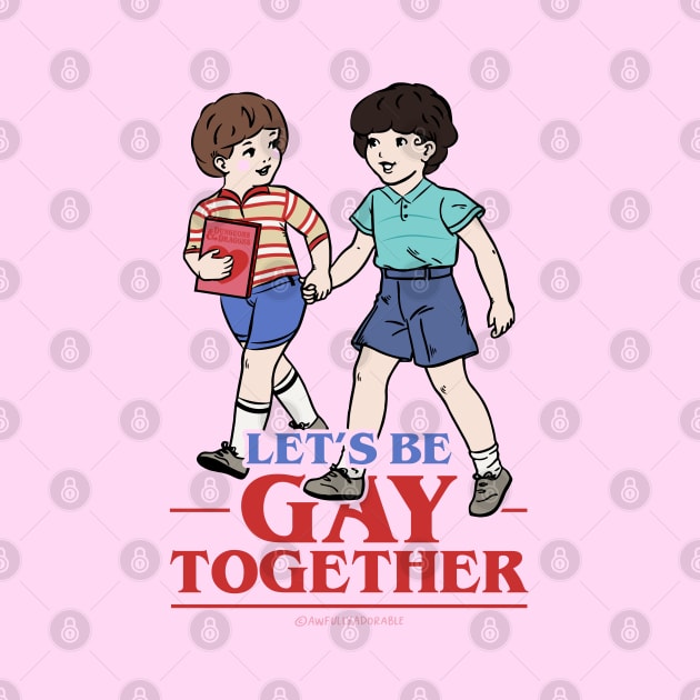 Let's Be Gay Together (Byler version) by awfullyadorable