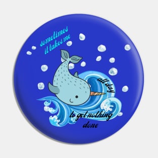 Dolphin - Sometimes It Takes Me All Day To Get Nothing Done Pin