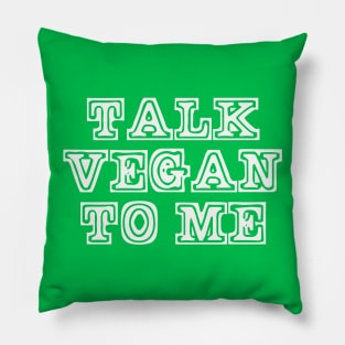 Talk Vegan to Me Pillow