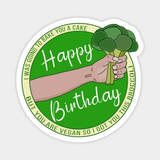 I Was Going to Bake You A Cake But You Are Vegan Happy Birthday Magnet