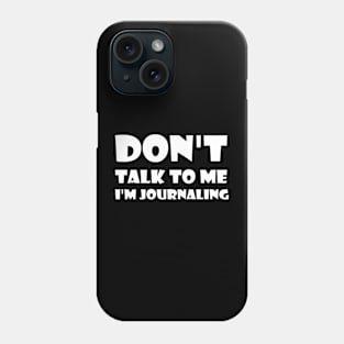 Don't Talk To Me I'm Journaling - funny text simple font - meme ironic satire Phone Case