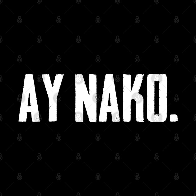 Funny Cool Pinoy Saying Ay Nako Philippines Pilipinas by sBag-Designs