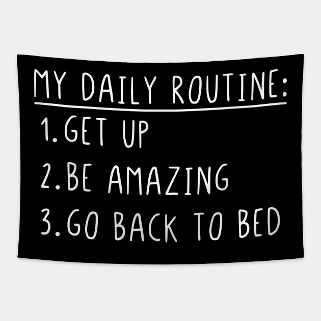 My daily routine get up be amazing go back to bed Tapestry by StraightDesigns