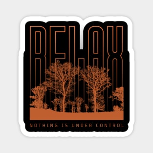 Relax nothing is under control Magnet