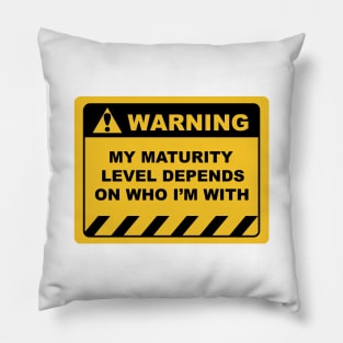 Funny Human Warning Labels MY MATURITY LEVEL DEPENDS Pillow