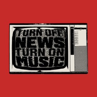 Turn Off News / Turn On Music T-Shirt