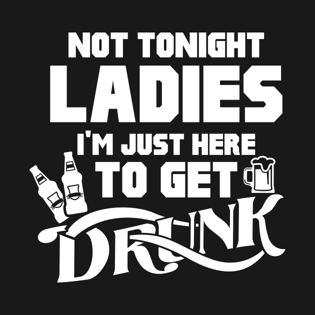 Not Tonight Ladies Funny Beer Drinking Joke by ckandrus