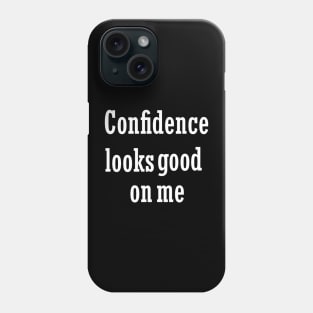 Confidence looks good on me Phone Case