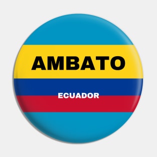 Ambato City in Ecuadorian Flag Colors Pin