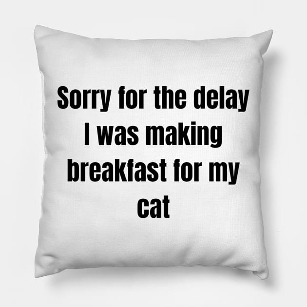 Sorry for the delay I was making breakfast for my cat Pillow by UrbanCharm