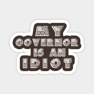 My Governor Is An Idiot American Flag Magnet