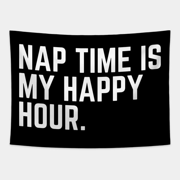 Nap Time Is My Happy Hour - Nap Lover Nap Gift Napping Sleep Sleeping Humor Saying Quote Tired AF Tapestry by ballhard