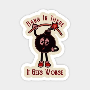 It Gets Worse Hang Is There Magnet