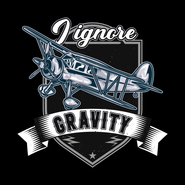 I Ignore Gravity Airplane Aviator Stunt Pilot by Foxxy Merch