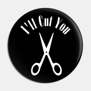 I'll Cut You Pin