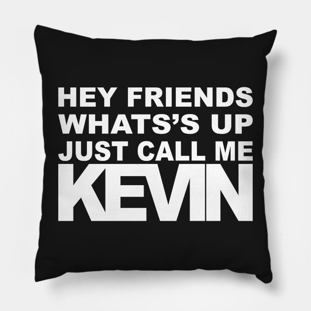 Hey Call Me Kevin (white) Pillow by Borton