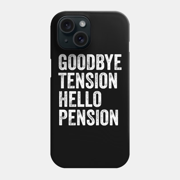Goodbye tension hello pension Phone Case by captainmood