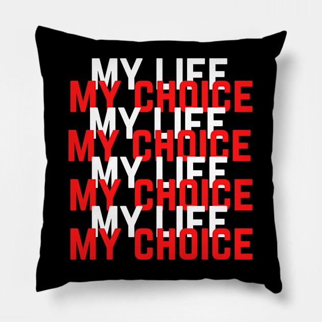 my life my choice Pillow by MAU_Design